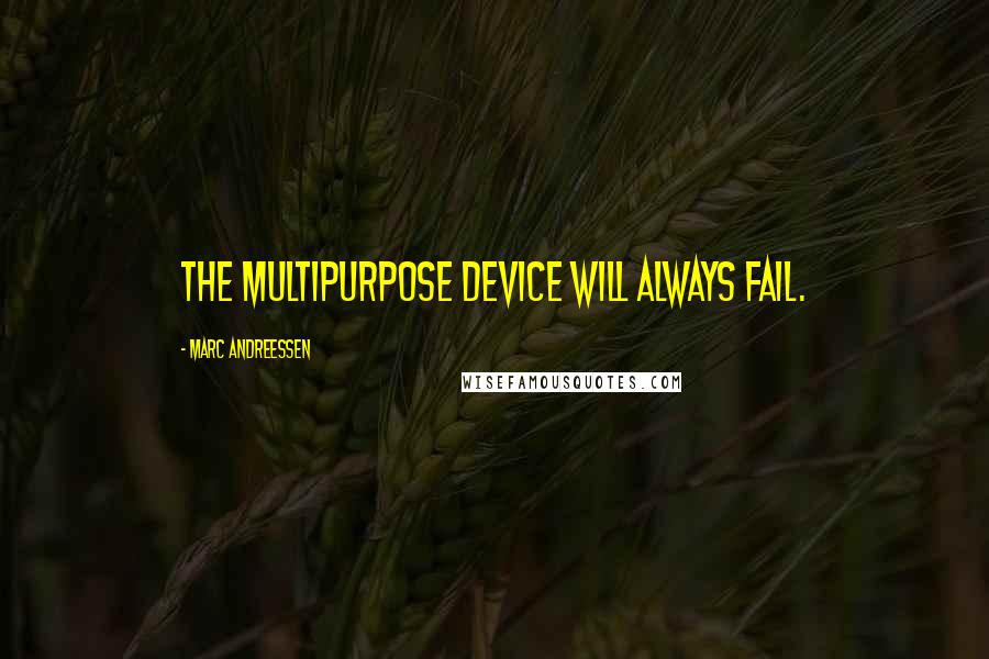 Marc Andreessen quotes: The multipurpose device will always fail.