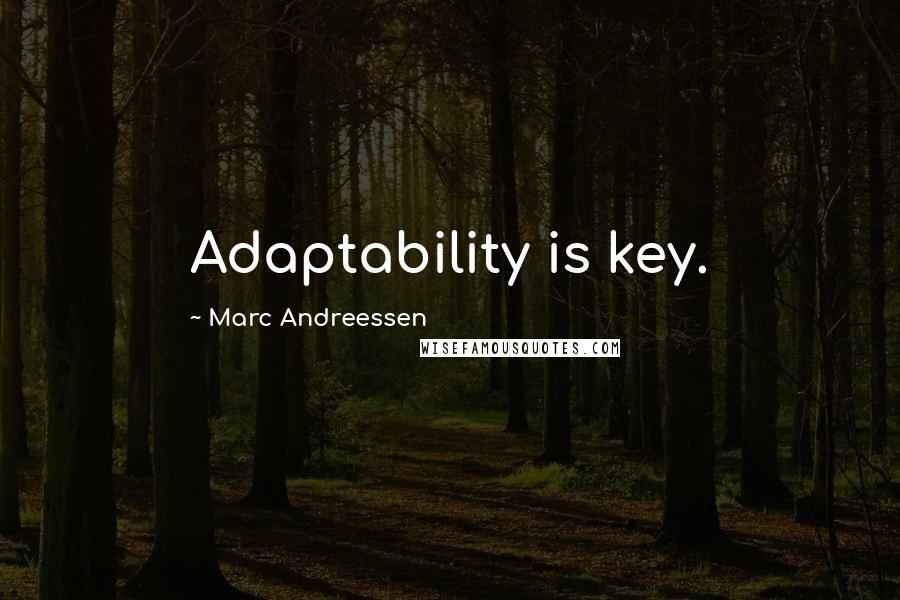 Marc Andreessen quotes: Adaptability is key.