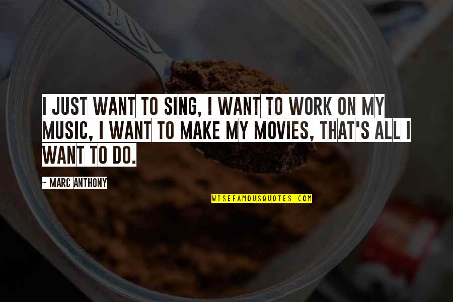 Marc Anthony Music Quotes By Marc Anthony: I just want to sing, I want to