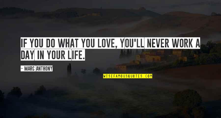 Marc Anthony Quotes By Marc Anthony: If you do what you love, you'll never