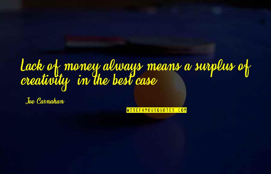 Marc Aurel Meditations Quotes By Joe Carnahan: Lack of money always means a surplus of