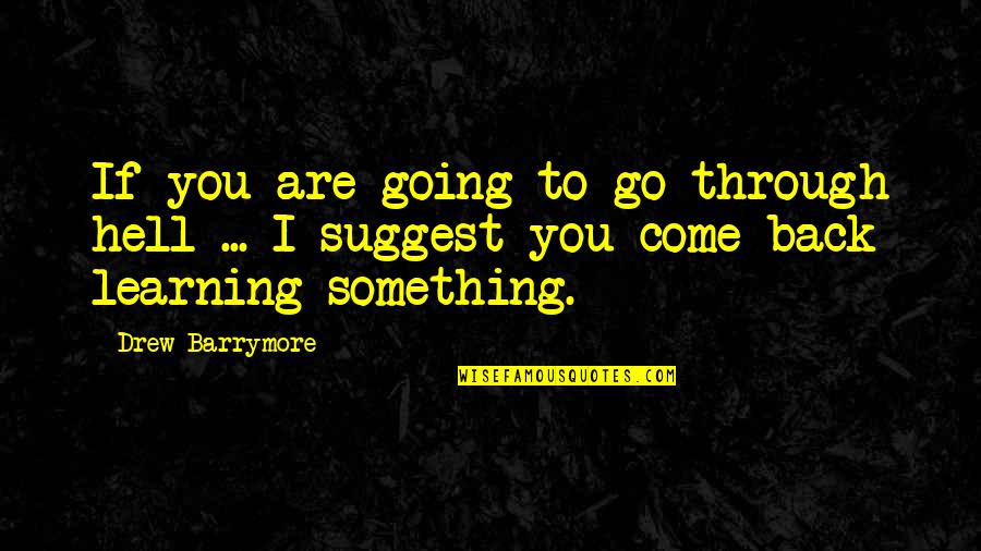 Marc Aurele Quotes By Drew Barrymore: If you are going to go through hell