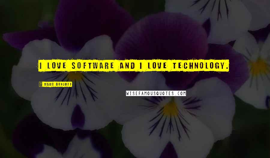 Marc Benioff quotes: I love software and I love technology.