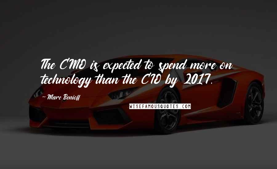 Marc Benioff quotes: The CMO is expected to spend more on technology than the CIO by 2017.