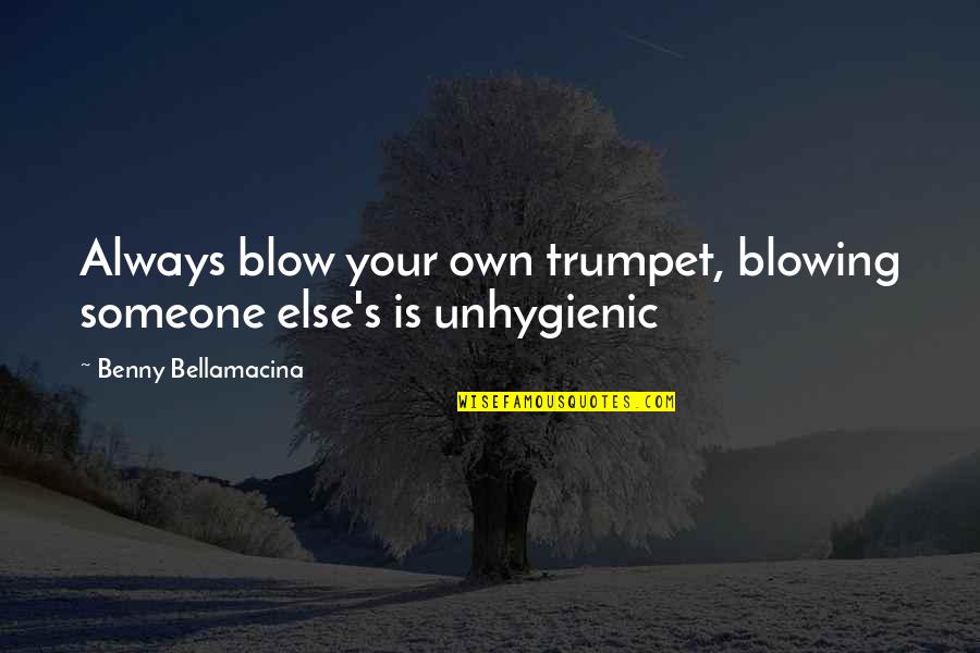 Marc Bernard La Muerte De La Bien Amada Quotes By Benny Bellamacina: Always blow your own trumpet, blowing someone else's