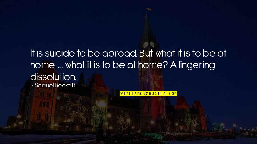 Marc Brackett Quotes By Samuel Beckett: It is suicide to be abroad. But what