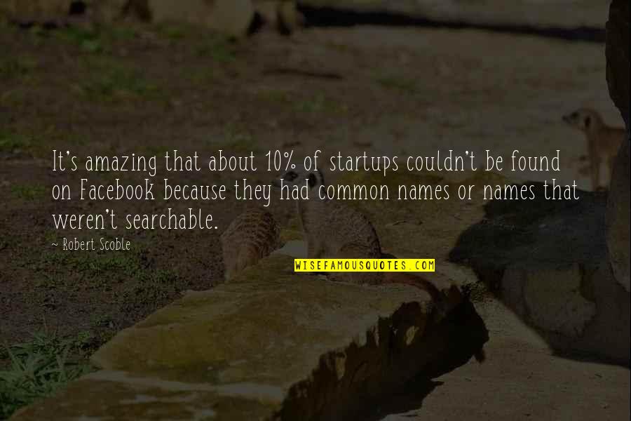 Marc Burkhart Quotes By Robert Scoble: It's amazing that about 10% of startups couldn't