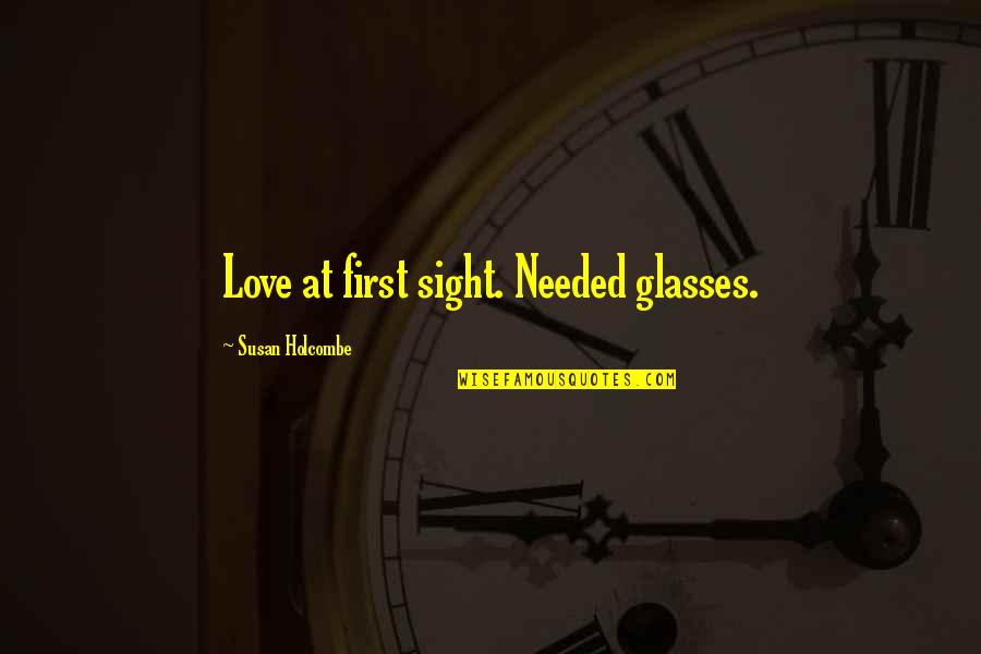 Marc Burkhart Quotes By Susan Holcombe: Love at first sight. Needed glasses.
