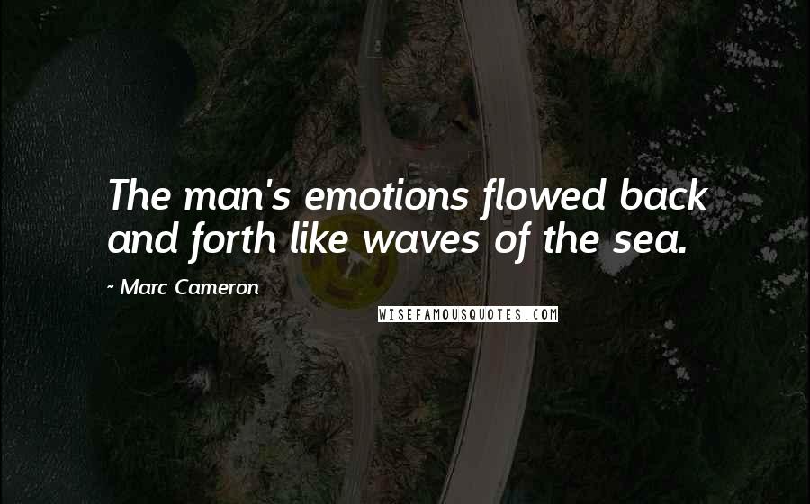 Marc Cameron quotes: The man's emotions flowed back and forth like waves of the sea.