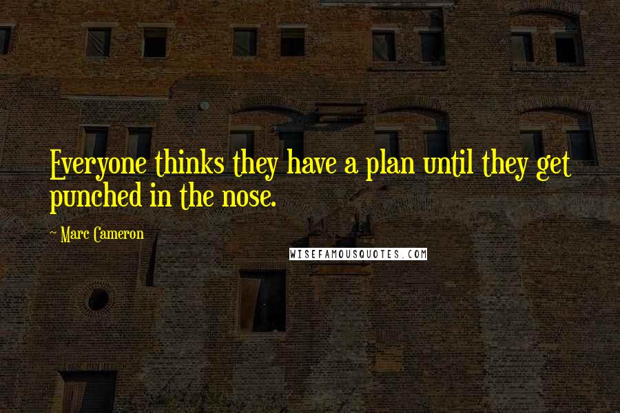 Marc Cameron quotes: Everyone thinks they have a plan until they get punched in the nose.