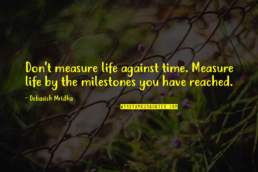 Marc Ecko Quotes By Debasish Mridha: Don't measure life against time. Measure life by