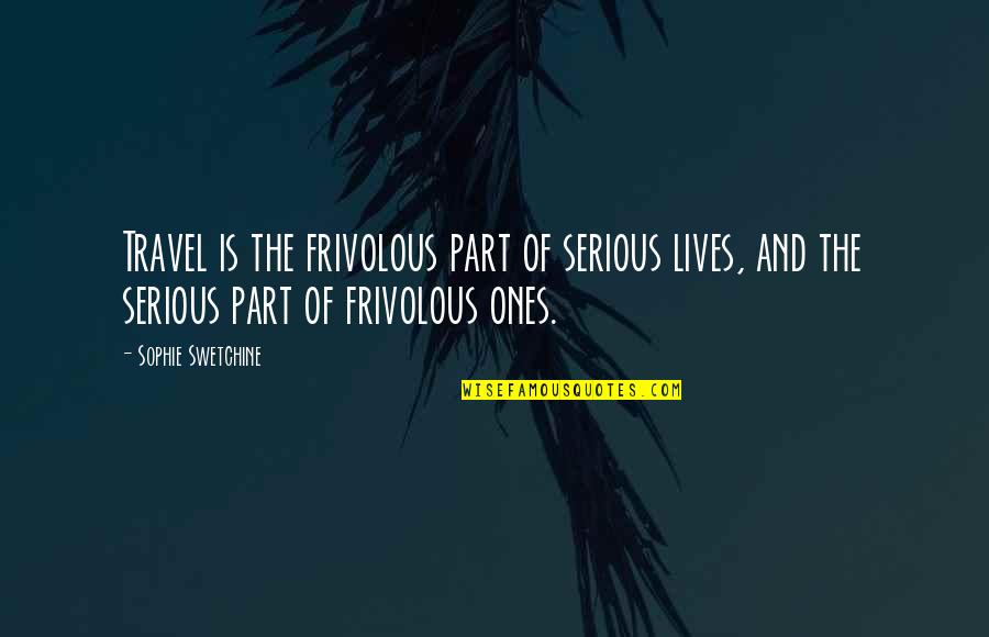 Marc Freedman Quotes By Sophie Swetchine: Travel is the frivolous part of serious lives,