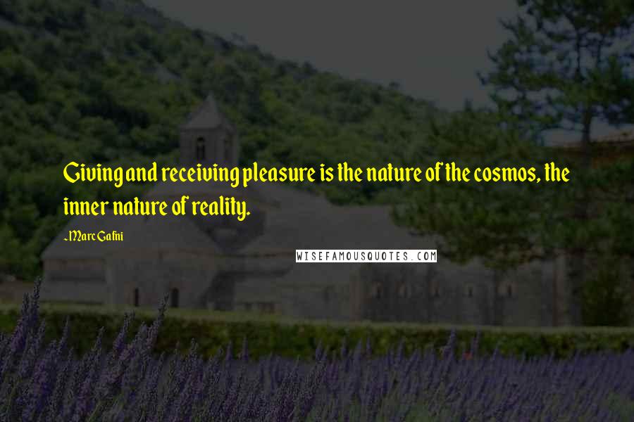 Marc Gafni quotes: Giving and receiving pleasure is the nature of the cosmos, the inner nature of reality.