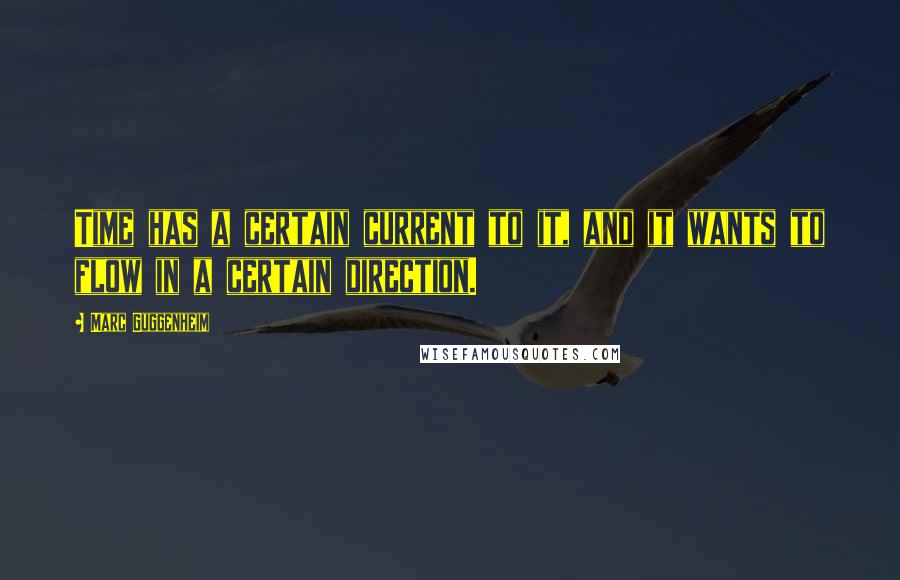 Marc Guggenheim quotes: Time has a certain current to it, and it wants to flow in a certain direction.