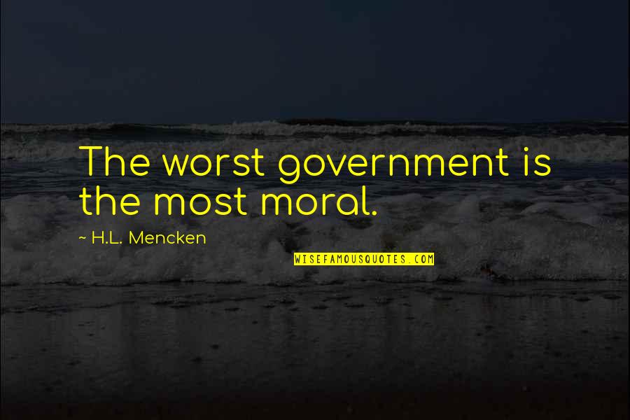 Marc Hauser Quotes By H.L. Mencken: The worst government is the most moral.