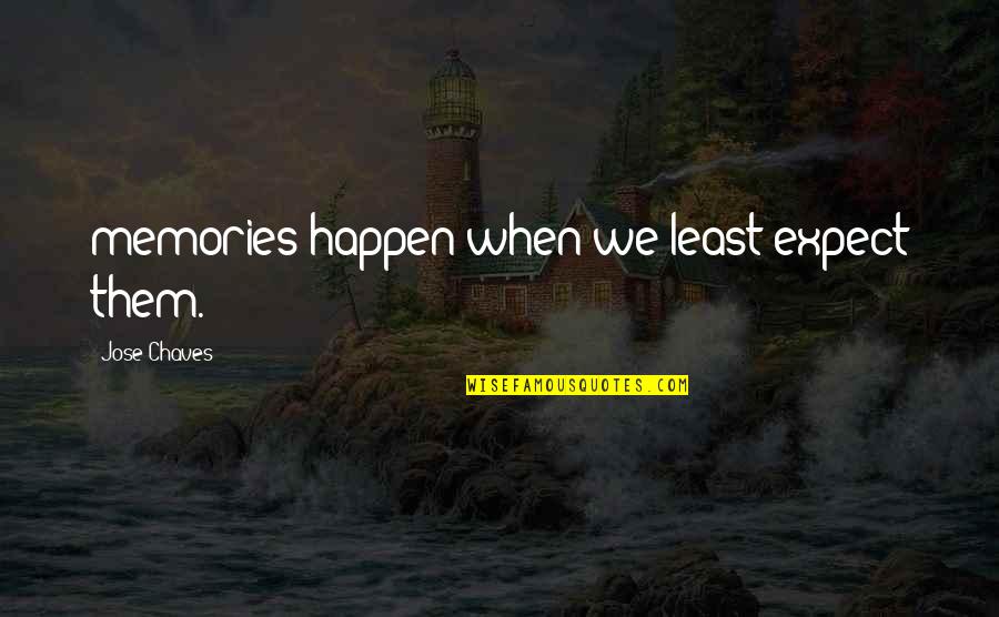 Marc Hauser Quotes By Jose Chaves: memories happen when we least expect them.