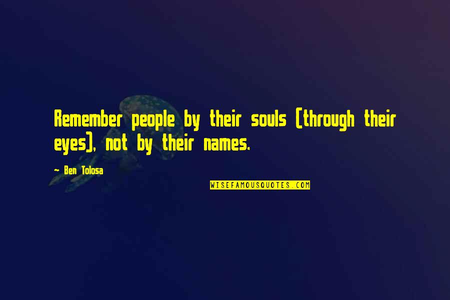 Marc Ian Quotes By Ben Tolosa: Remember people by their souls (through their eyes),