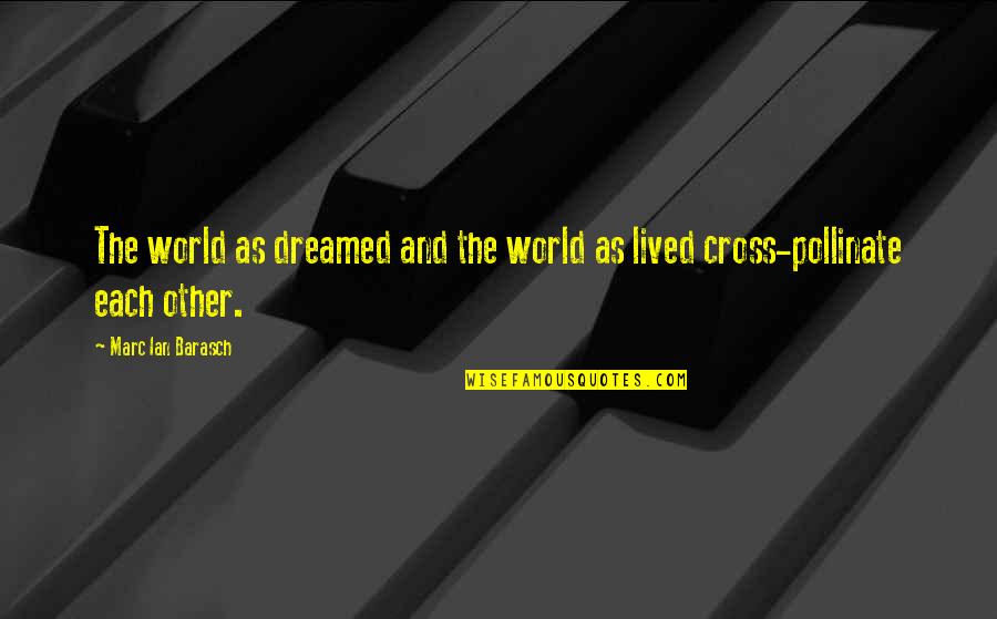 Marc Ian Quotes By Marc Ian Barasch: The world as dreamed and the world as