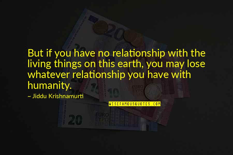 Marc Jacobs Inspirational Quotes By Jiddu Krishnamurti: But if you have no relationship with the