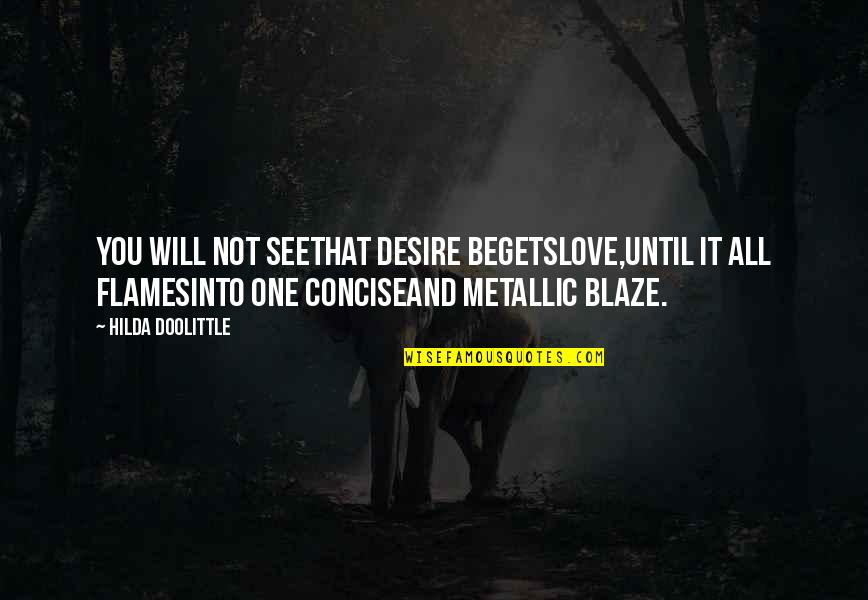 Marc Johns Quotes By Hilda Doolittle: You will not seethat desire begetslove,until it all