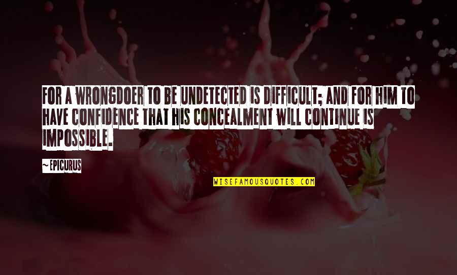 Marc Levy Book Quotes By Epicurus: For a wrongdoer to be undetected is difficult; Marc Levy Book Quotes By Epicurus: For a wrongdoer to be undetected is difficult;