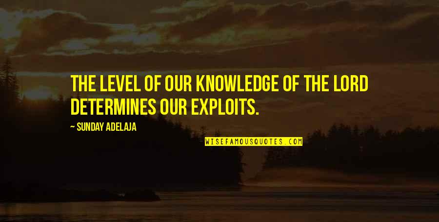 Marc Levy Finding You Quotes By Sunday Adelaja: The level of our knowledge of the Lord