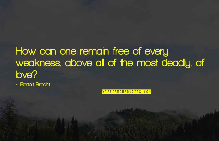 Marc Levy Ou Es Tu Quotes By Bertolt Brecht: How can one remain free of every weakness,