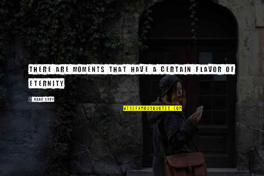 Marc Levy Quotes By Marc Levy: There are moments that have a certain flavor