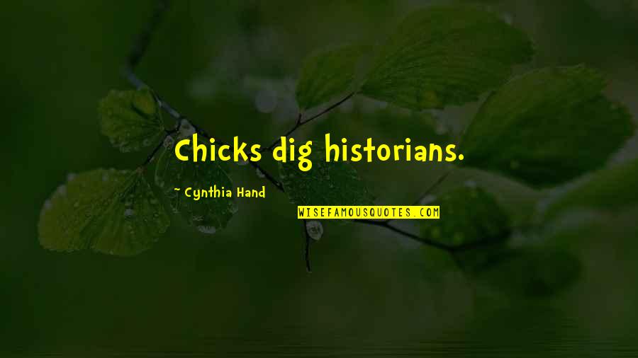 Marc Mero Quotes By Cynthia Hand: Chicks dig historians. Marc Mero Quotes By Cynthia Hand: Chicks dig historians.