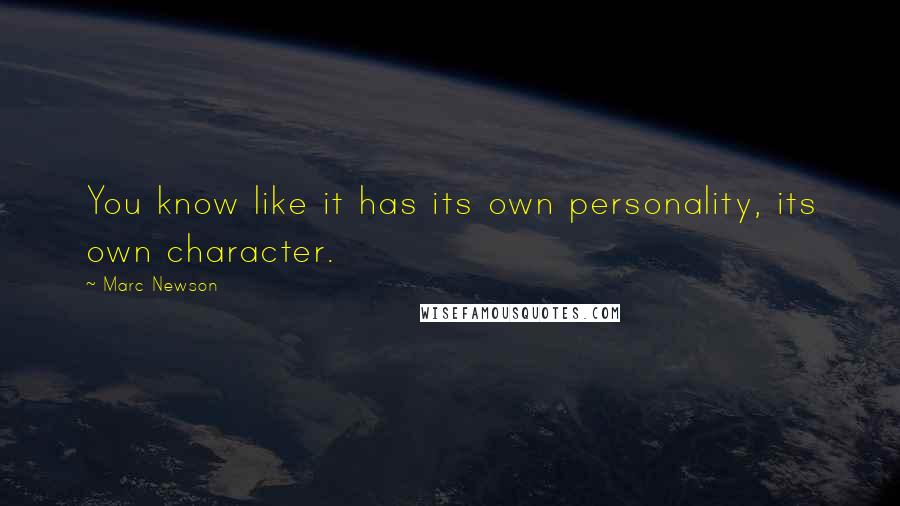 Marc Newson quotes: You know like it has its own personality, its own character.
