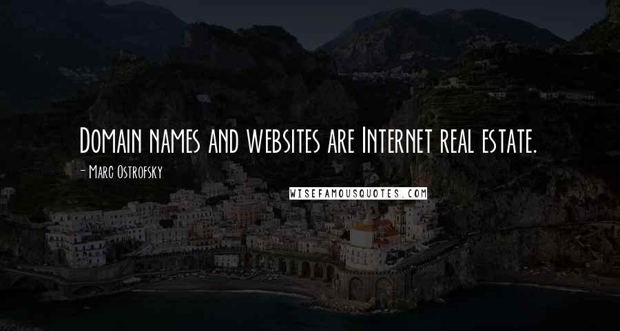Marc Ostrofsky quotes: Domain names and websites are Internet real estate.