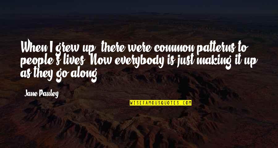 Marc Pingris Quotes By Jane Pauley: When I grew up, there were common patterns Marc Pingris Quotes By Jane Pauley: When I grew up, there were common patterns