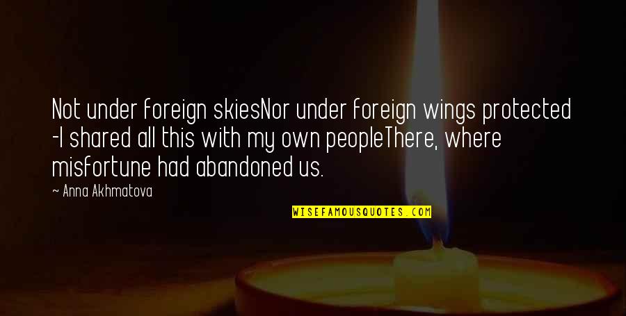 Marc Savard Quotes By Anna Akhmatova: Not under foreign skiesNor under foreign wings protected