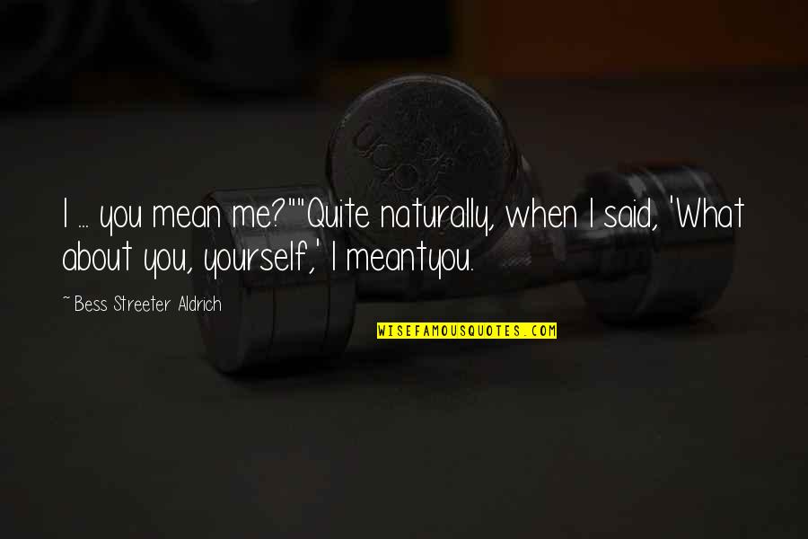 Marc Savard Quotes By Bess Streeter Aldrich: I ... you mean me?""Quite naturally, when I