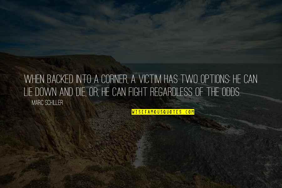 Marc Schiller Quotes By Marc Schiller: When backed into a corner, a victim has Marc Schiller Quotes By Marc Schiller: When backed into a corner, a victim has