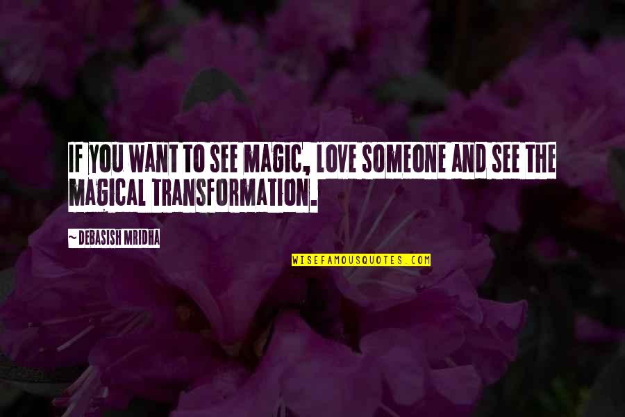 Marcada Sinonimo Quotes By Debasish Mridha: If you want to see magic, love someone