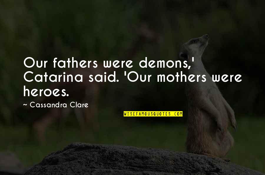 Marcadas En Quotes By Cassandra Clare: Our fathers were demons,' Catarina said. 'Our mothers Marcadas En Quotes By Cassandra Clare: Our fathers were demons,' Catarina said. 'Our mothers