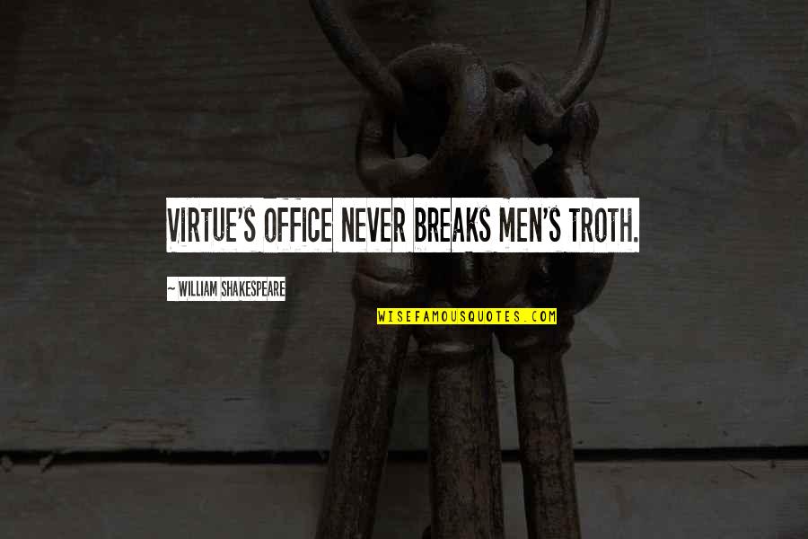 Marcadas En Quotes By William Shakespeare: Virtue's office never breaks men's troth. Marcadas En Quotes By William Shakespeare: Virtue's office never breaks men's troth.
