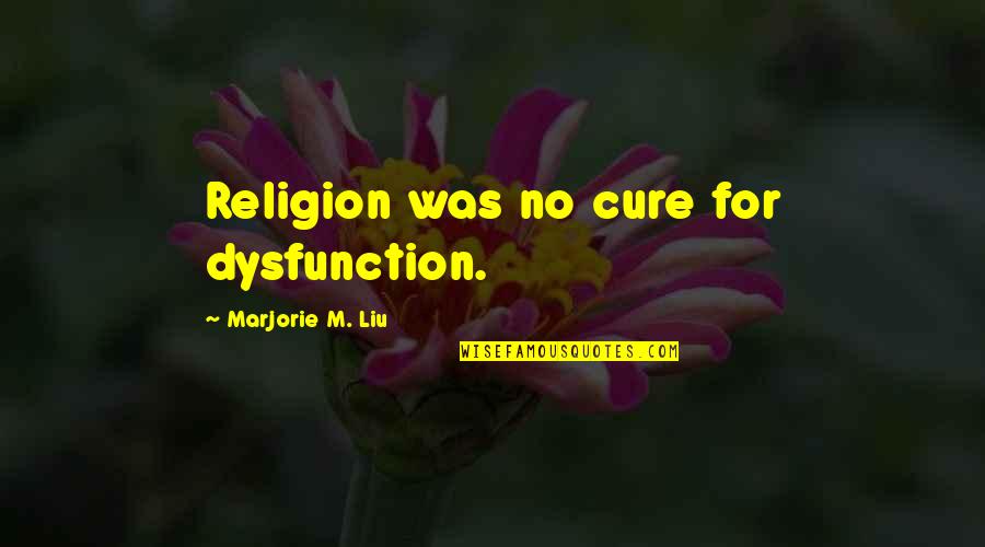 Marcaida Vs Gun Quotes By Marjorie M. Liu: Religion was no cure for dysfunction.