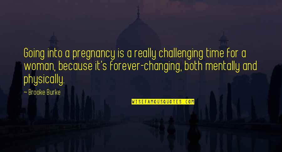 Marcal Fire Quotes By Brooke Burke: Going into a pregnancy is a really challenging