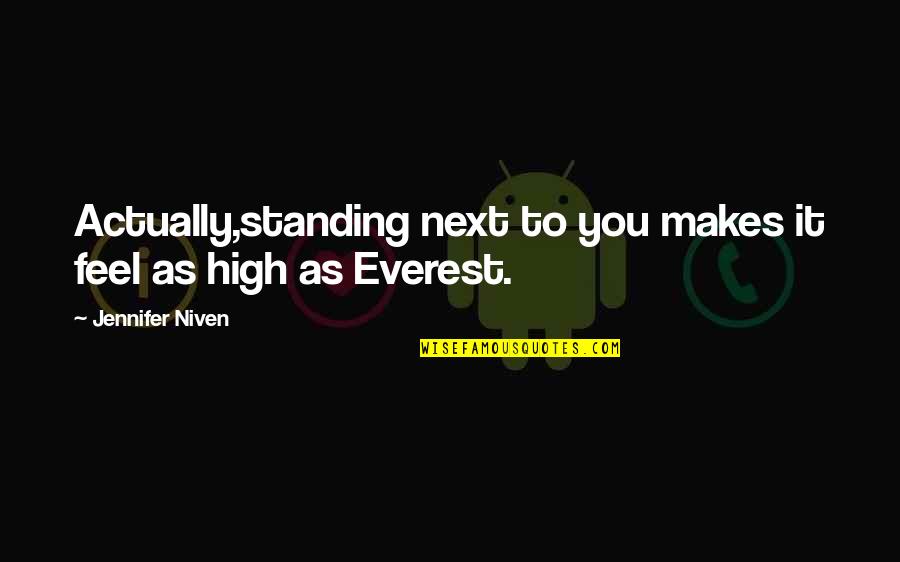 Marcala Quotes By Jennifer Niven: Actually,standing next to you makes it feel as Marcala Quotes By Jennifer Niven: Actually,standing next to you makes it feel as