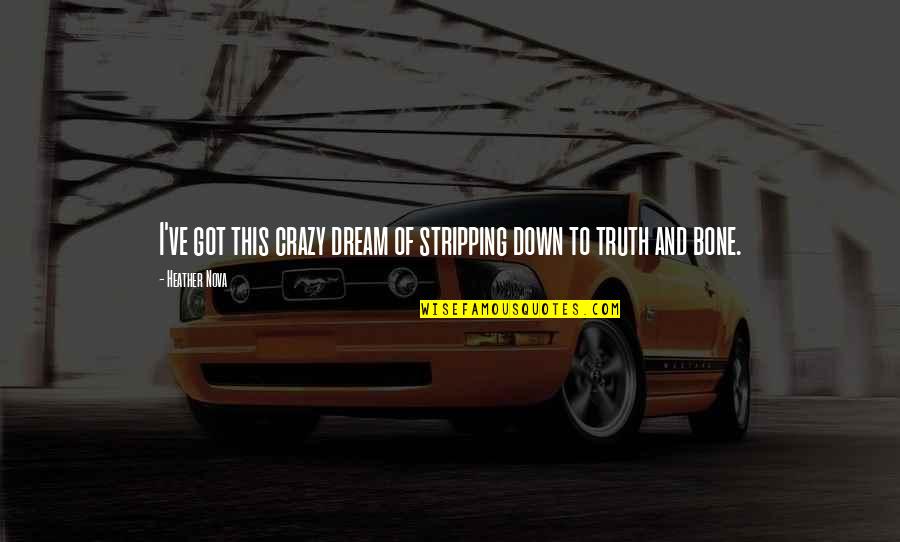 Marcallengmc Quotes By Heather Nova: I've got this crazy dream of stripping down