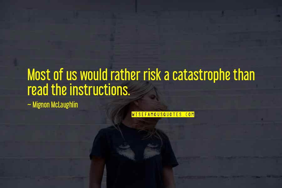 Marcandangel 60 Quotes By Mignon McLaughlin: Most of us would rather risk a catastrophe