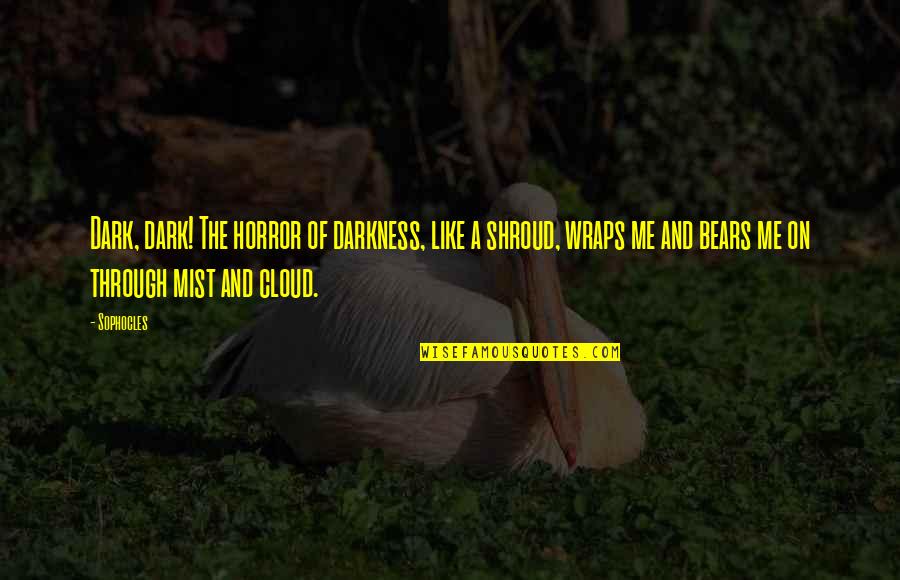 Marcando Tarjeta Quotes By Sophocles: Dark, dark! The horror of darkness, like a Marcando Tarjeta Quotes By Sophocles: Dark, dark! The horror of darkness, like a