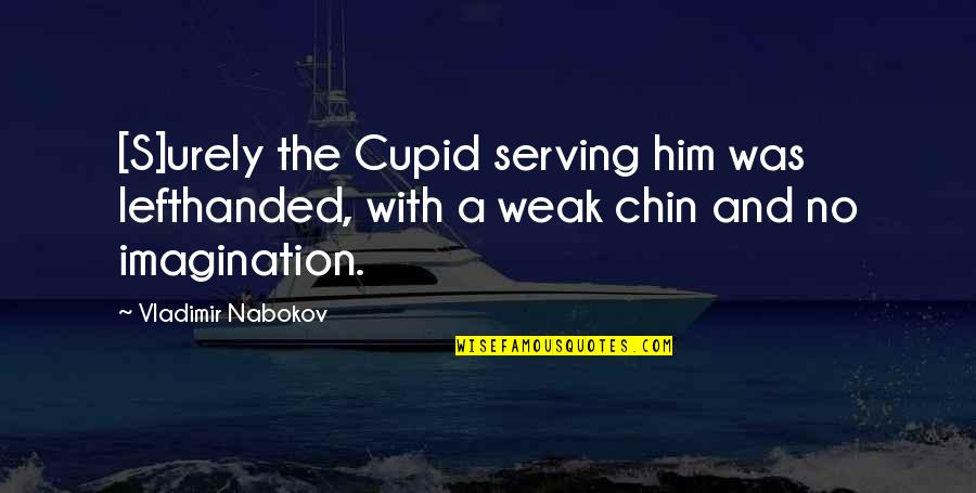 Marcando Tarjeta Quotes By Vladimir Nabokov: [S]urely the Cupid serving him was lefthanded, with