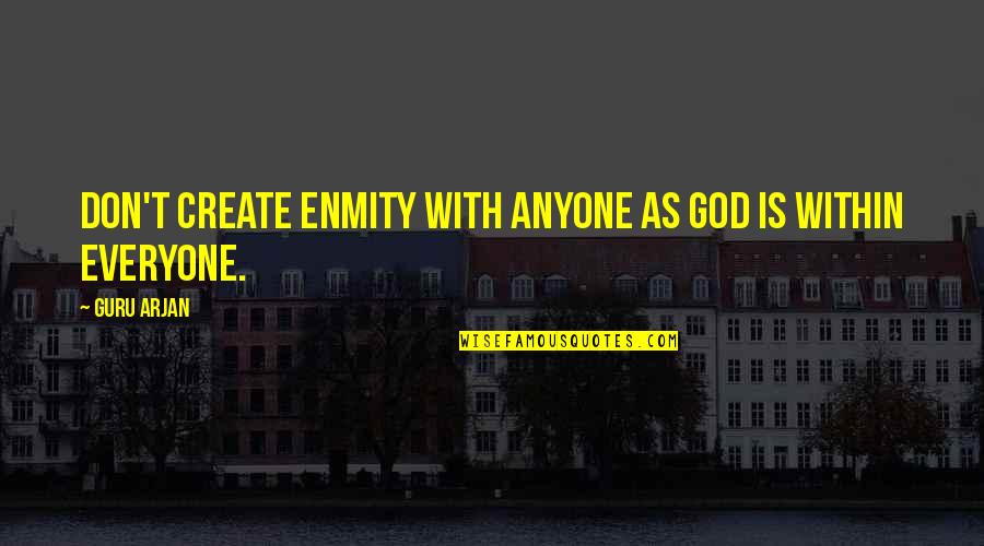 Marcantel Dupre Quotes By Guru Arjan: Don't create enmity with anyone as God is