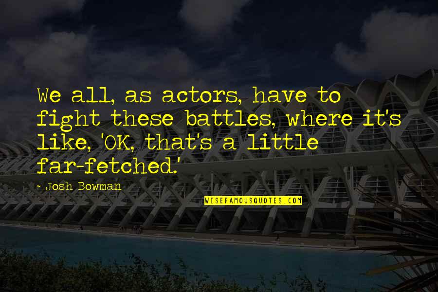 Marcantel Dupre Quotes By Josh Bowman: We all, as actors, have to fight these Marcantel Dupre Quotes By Josh Bowman: We all, as actors, have to fight these