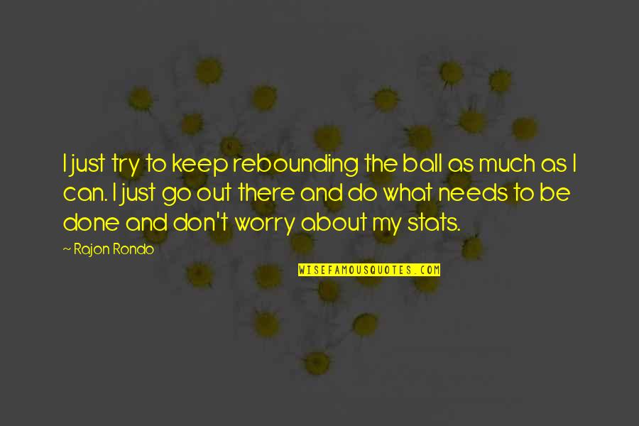 Marcantel Septic Tank Quotes By Rajon Rondo: I just try to keep rebounding the ball