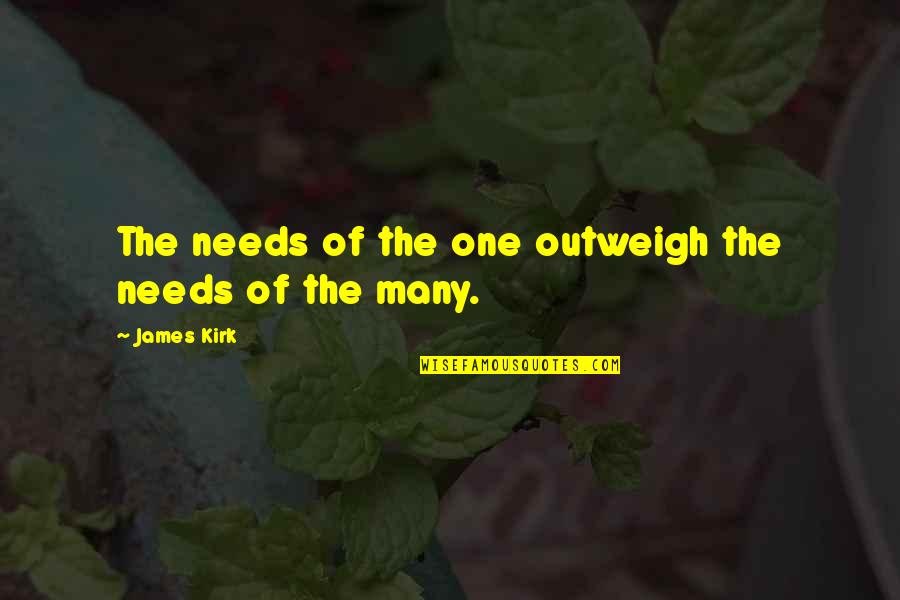 Marcatex Quotes By James Kirk: The needs of the one outweigh the needs Marcatex Quotes By James Kirk: The needs of the one outweigh the needs