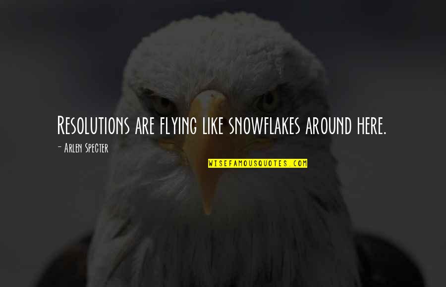 Marcatexto Quotes By Arlen Specter: Resolutions are flying like snowflakes around here. Marcatexto Quotes By Arlen Specter: Resolutions are flying like snowflakes around here.